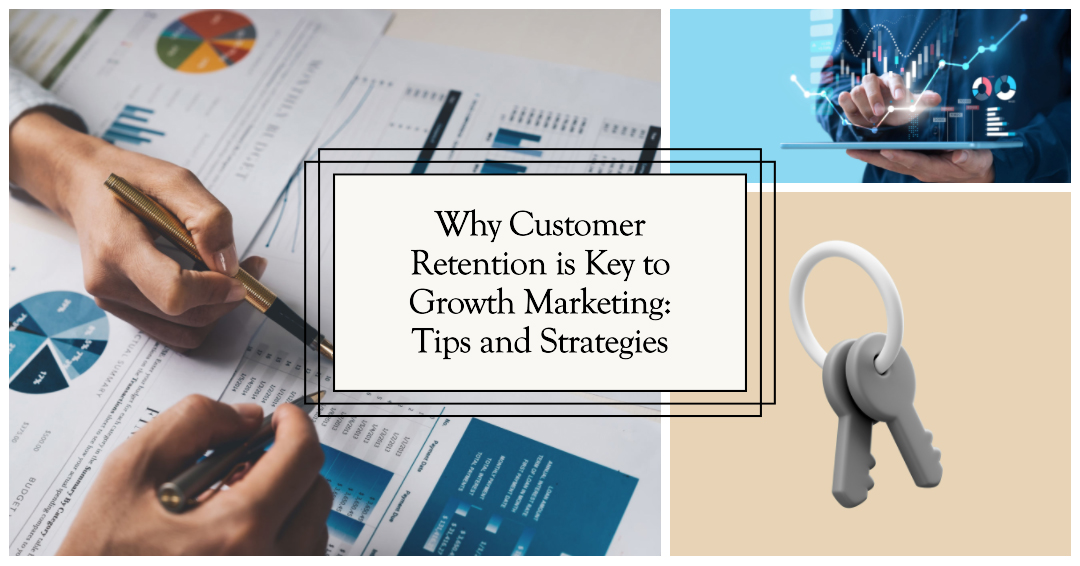 Why Customer Retention is Key to Growth Marketing Tips and Strategies
